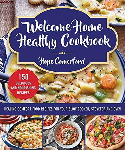 9781680996029: Welcome Home Healthy Cookbook: Healing Comfort Food Recipes for Your Slow Cooker, Stovetop, and Oven