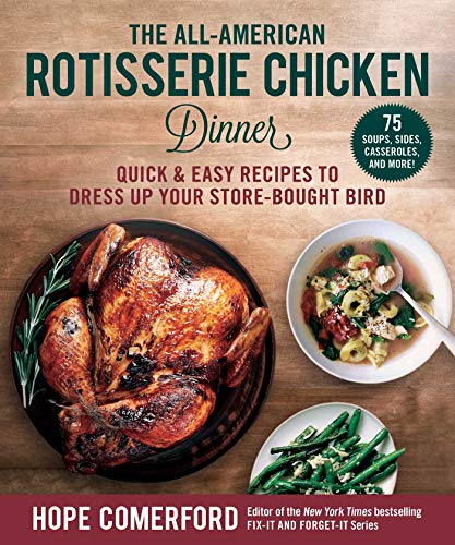 Stock image for The All-American Rotisserie Chicken Dinner : Quick and Easy Recipes to Dress up Your Store-Bought Bird for sale by Better World Books