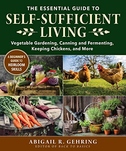 Stock image for Essential Guide to Self-Sufficient Living: Vegetable Gardening, Canning and Fermenting, Keeping Chickens, and More for sale by Read&Dream