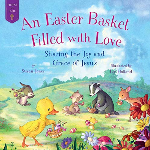 Stock image for An Easter Basket Filled with Love: Sharing the Joy and Grace of Jesus (Forest of Faith Books) for sale by Dream Books Co.
