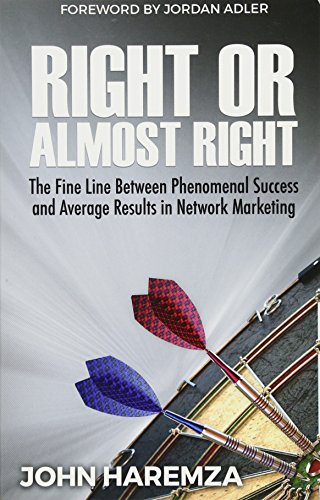 Stock image for Right or Almost Right : The Fine Line Between Phenomenal Success and Average Results in Network Marketing for sale by Better World Books: West