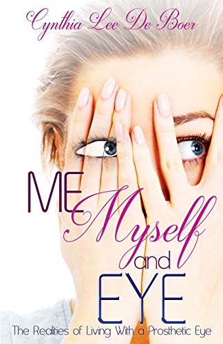 9781681021430: Me, Myself and Eye: The Realities of Living With a Prosthetic Eye
