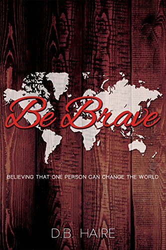 Stock image for Be Brave: Believing That One Person Can Change the World for sale by ThriftBooks-Atlanta