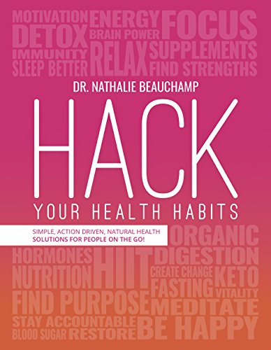 Stock image for Hack Your Health Habits: Simple, Action-Driven, Natural Health Solutions for People on the Go! for sale by ThriftBooks-Atlanta