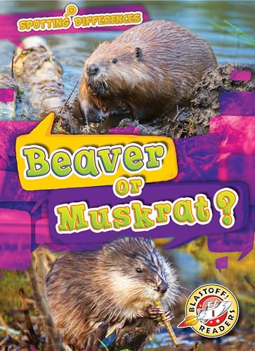 Stock image for Beaver or Muskrat? (Spotting Differences: Blastoff! Readers) for sale by Goodwill
