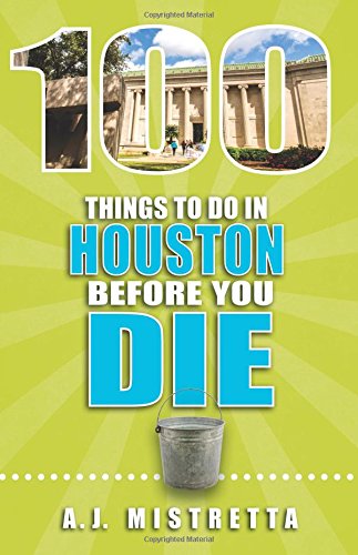 Imagen de archivo de 100 Things to Do in Houston Before You Die (100 Things to Do Before You Die) a la venta por SecondSale
