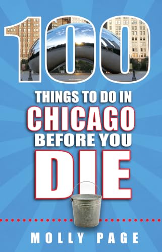 Stock image for 100 Things to Do in Chicago Before You Die (100 Things to Do Before You Die) for sale by SecondSale