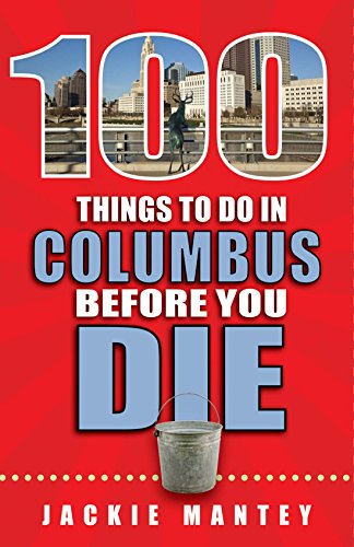Imagen de archivo de 100 Things to Do in Columbus Before You Die a la venta por Better World Books