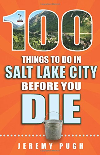 Beispielbild fr 100 Things to Do in Salt Lake City Before You Die zum Verkauf von SecondSale