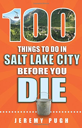 Stock image for 100 Things to Do in Salt Lake City Before You Die for sale by SecondSale