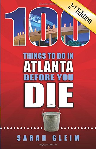 Beispielbild fr 100 Things to Do in Atlanta Before You Die, 2nd Edition zum Verkauf von PlumCircle