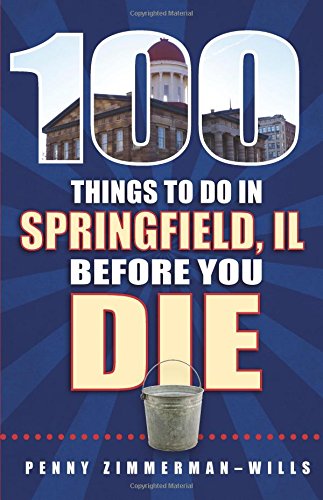 9781681060453: 100 Things to Do in Springfield, Il, Before You Die (100 Things to Do Before You Die) [Idioma Ingls]