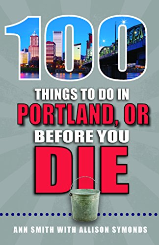 Stock image for 100 Things to Do in Portland, OR Before You Die (100 Things to Do Before You Die) for sale by SecondSale