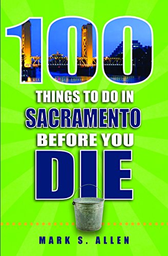 Stock image for 100 Things to Do in Sacramento Before You Die for sale by Better World Books