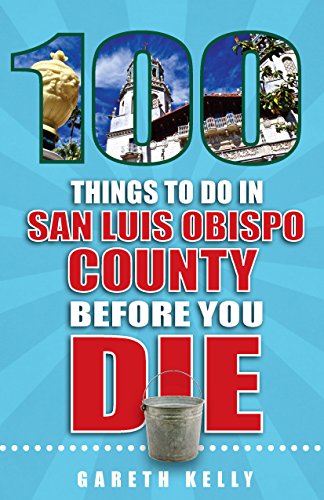 Stock image for 100 Things to Do in San Luis Obispo County Before You Die for sale by ThriftBooks-Dallas