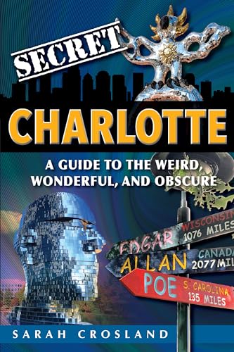 Stock image for Secret Charlotte: A Guide to the Weird, Wonderful, and Obscure for sale by PlumCircle