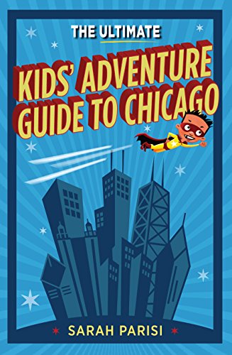 Beispielbild fr The Ultimate Kids Adventure Guide to Chicago zum Verkauf von Better World Books