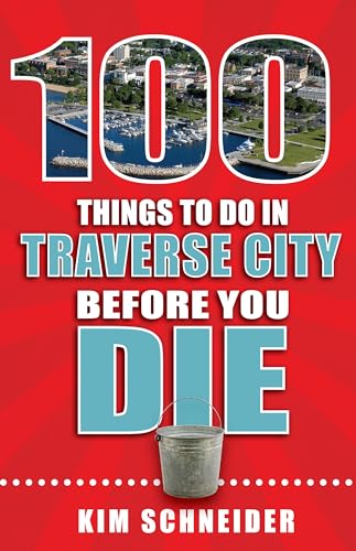 Beispielbild fr 100 Things to Do in Traverse City Before You Die (100 Things to Do Before You Die) zum Verkauf von SecondSale