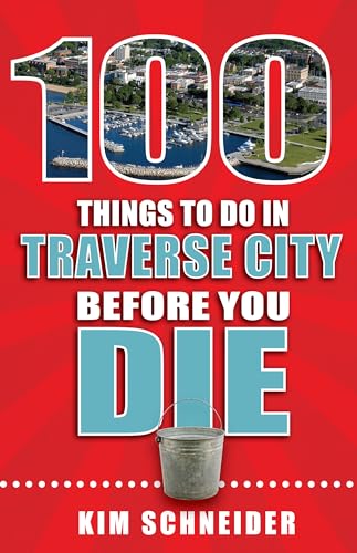 Imagen de archivo de 100 Things to Do in Traverse City Before You Die (100 Things to Do Before You Die) a la venta por SecondSale