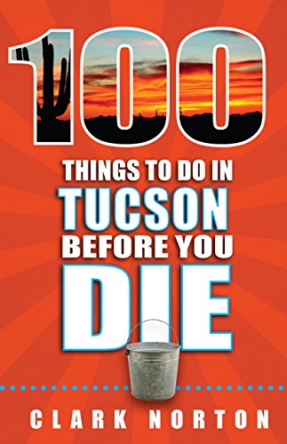 Beispielbild fr 100 Things to Do in Tucson Before You Die zum Verkauf von Giant Giant