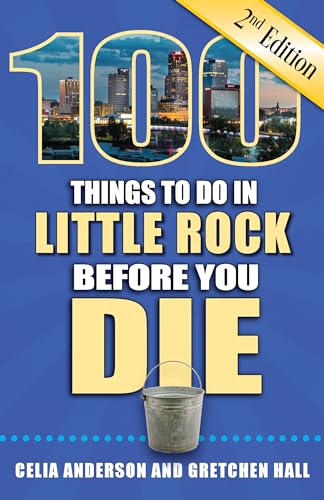 Imagen de archivo de 100 Things to Do in Little Rock Before You Die, 2nd Edition (100 Things to Do Before You Die) a la venta por Half Price Books Inc.