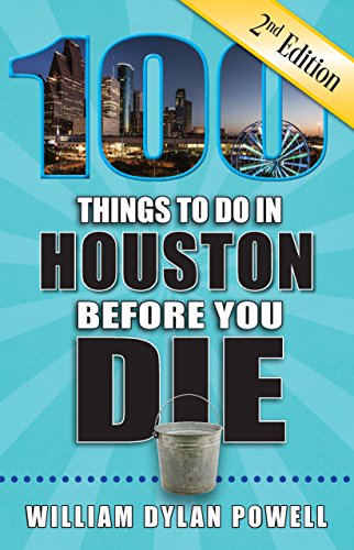 Stock image for 100 Things to Do in Houston Before You Die, 2nd Edition (100 Things to Do Before You Die) for sale by PlumCircle