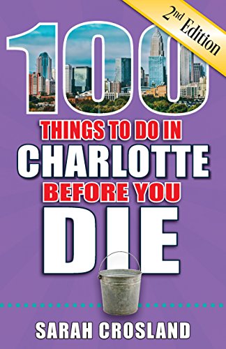Stock image for 100 Things to Do in Charlotte Before You Die, 2nd Edition (100 Things to Do Before You Die) for sale by PlumCircle