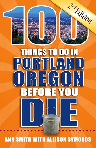 Beispielbild fr 100 Things to Do in Portland, Oregon Before You Die, 2nd Edition (100 Things to Do Before You Die) zum Verkauf von PlumCircle