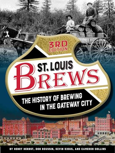 Stock image for St. Louis Brews: The History of Brewing in the Gateway City, 3rd Edition for sale by HPB-Emerald