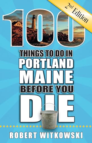 Imagen de archivo de 100 Things to Do in Portland, Maine Before You Die, 2nd Edition (100 Things to Do Before You Die) a la venta por Book Outpost
