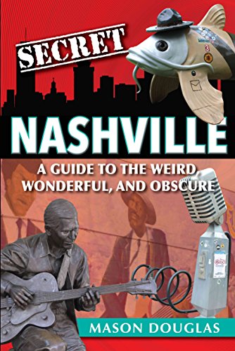 Imagen de archivo de Secret Nashville: A Guide to the Weird, Wonderful, and Obscure a la venta por PlumCircle