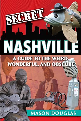 Stock image for Secret Nashville: A Guide to the Weird, Wonderful, and Obscure for sale by PlumCircle