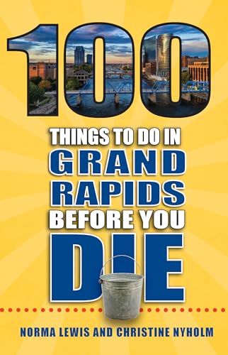 Stock image for 100 Things to Do in Grand Rapids Before You Die (100 Things to Do Before You Die) for sale by PlumCircle