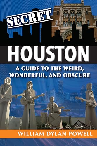 Beispielbild fr Secret Houston: A Guide to the Weird, Wonderful, and Obscure zum Verkauf von SecondSale