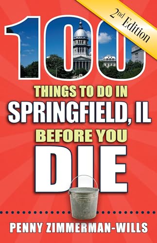 Beispielbild fr 100 Things to Do in Springfield, Il Before You Die, 2nd Edition zum Verkauf von Buchpark