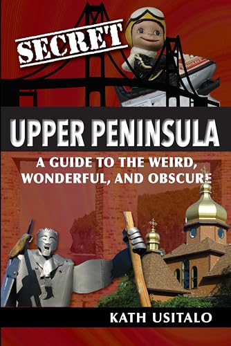 Beispielbild fr Secret Upper Peninsula: A Guide to the Weird, Wonderful, and Obscure zum Verkauf von Buchpark