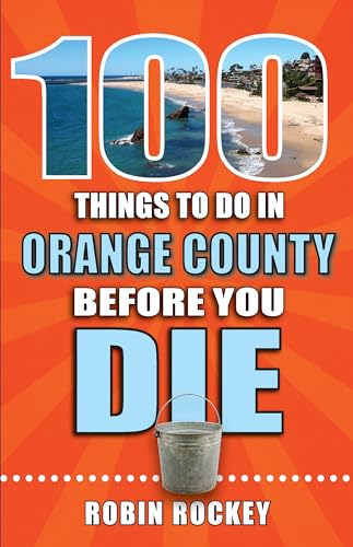 Stock image for 100 Things to Do in Orange County Before You Die (100 Things to Do Before You Die) for sale by PlumCircle