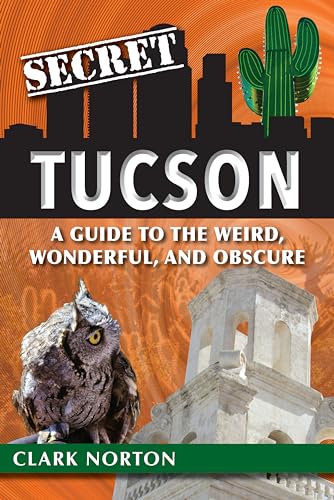 Beispielbild fr Secret Tucson: A Guide to the Weird, Wonderful, and Obscure zum Verkauf von SecondSale