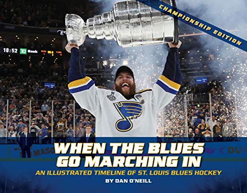 Stock image for When the Blues Go Marching in: An Illustrated Timeline of St. Louis Blues Hockey, Championship Edition for sale by PlumCircle