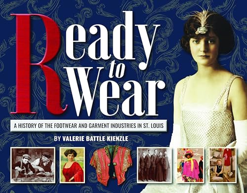 Beispielbild fr Ready to Wear: A History of the Footwear and Garment Industries in St. Louis zum Verkauf von Buchpark