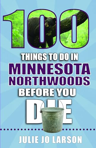 Beispielbild fr 100 Things to Do in the Minnesota Northwoods Before You Die zum Verkauf von Emily's Books