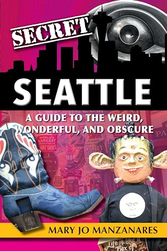 Stock image for Secret Seattle: A Guide to the Weird, Wonderful, and Obscure for sale by PlumCircle