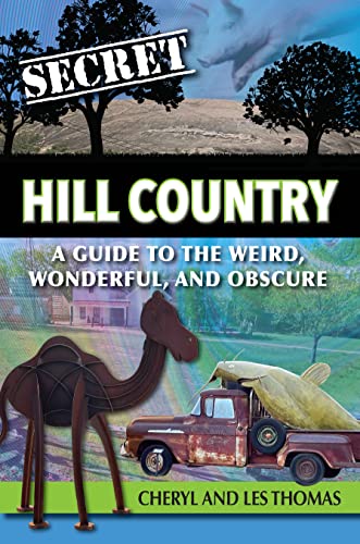Stock image for Secret Hill Country: A Guide to the Weird, Wonderful, and Obscure for sale by PlumCircle