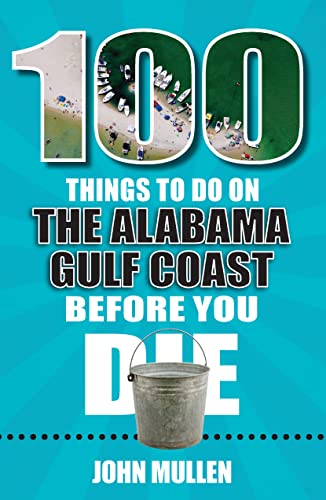 

100 Things to Do on the Alabama Gulf Coast Before You Die (100 Things to Do Before You Die)
