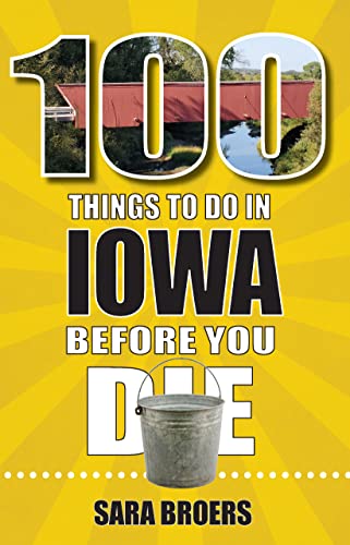 9781681063508: 100 Things to Do in Iowa Before You Die (100 Things to Do Before You Die)