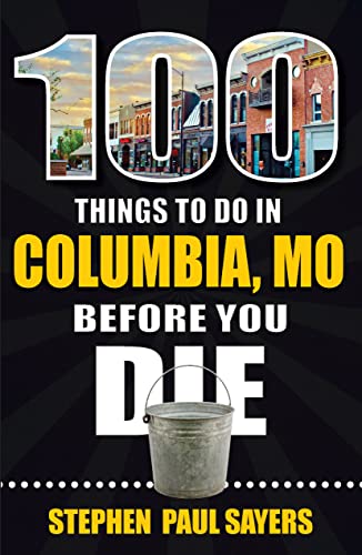 Stock image for 100 Things to Do in Columbia, MO Before You Die for sale by Affordable Collectibles