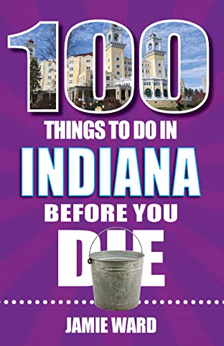 Imagen de archivo de 100 Things to Do in Indiana Before You Die a la venta por Zoom Books Company