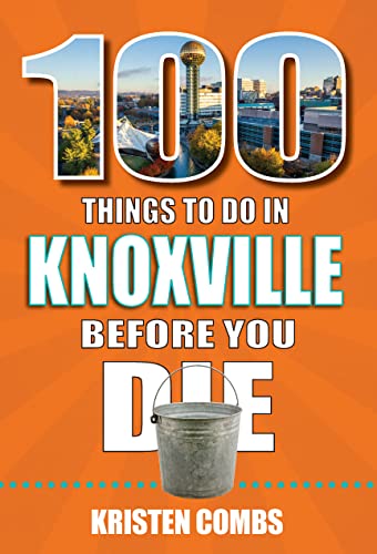 

100 Things to Do in Knoxville Before You Die