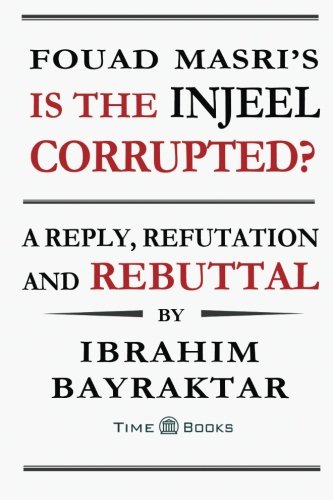 Stock image for Fouad Masri's Is the Injeel Corrupted?: A Reply, Refutation and Rebuttal (Reply, Refutation and Rebuttal Series) for sale by GF Books, Inc.