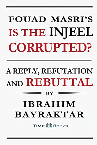 Stock image for Fouad Masri's Is the Injeel Corrupted?: A Reply, Refutation and Rebuttal (Reply, Refutation and Rebuttal Series) for sale by Book Deals